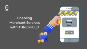 Enabling Merchant Services with THRESH0LD